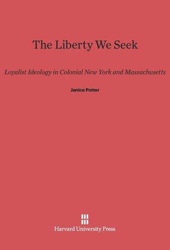 The Liberty We Seek: Loyalist Ideology in Colonial New York and Massachusetts