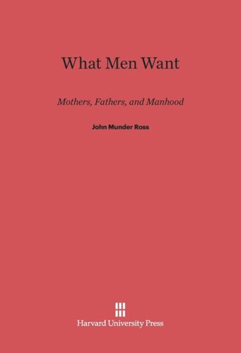 What Men Want: Mothers, Fathers, and Manhood