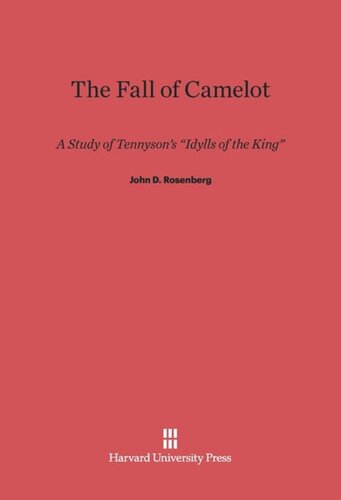 The Fall of Camelot: A Study of Tennyson's <i>Idylls of the King</i>
