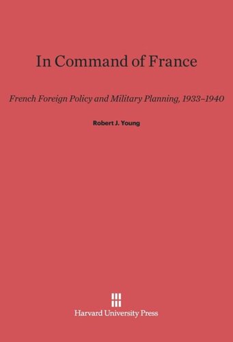 In Command of France: French Foreign Policy and Military Planning, 1933-1940
