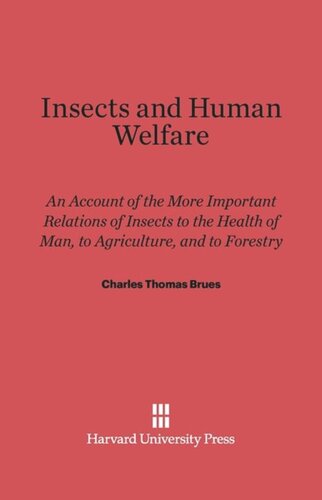 Insects and Human Welfare: An Account of the More Important Relations of Insects to the Health of Man, to Agriculture, and to Forestry, Revised edition