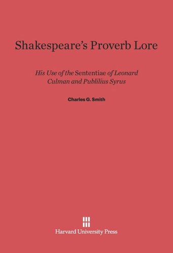 Shakespeare's Proverb Lore: His Use of the <i>Sententiae</i> of Leonard Culman and Publilius Syrus