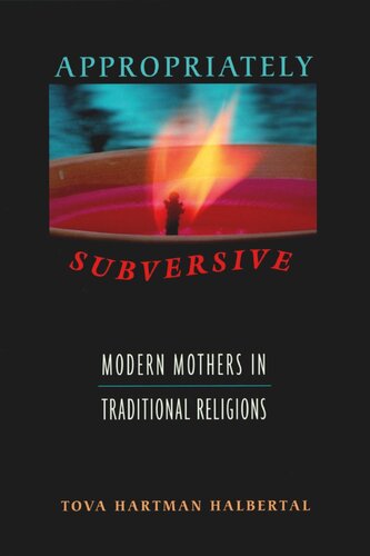 Appropriately Subversive: Modern Mothers in Traditional Religions