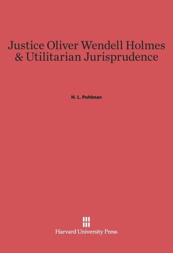 Justice Oliver Wendell Holmes and Utilitarian Jurisprudence