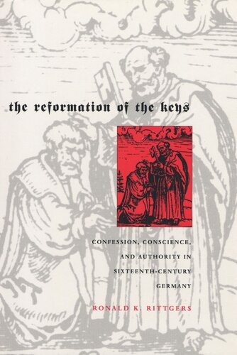 The Reformation of the Keys: Confession, Conscience, and Authority in Sixteenth-Century Germany
