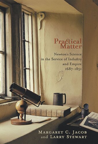Practical Matter: Newton’s Science in the Service of Industry and Empire, 1687–1851