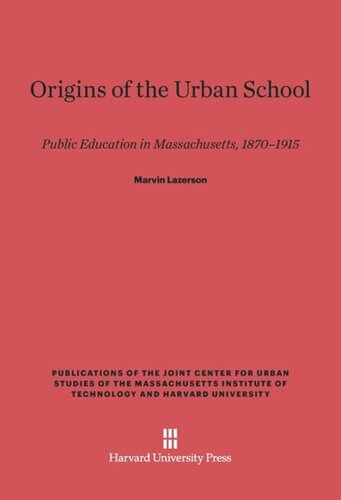 Origins of the Urban School: Public Education in Massachusetts, 1870–1915