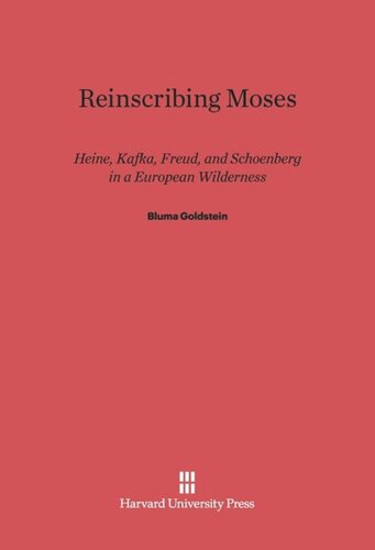 Reinscribing Moses: Heine, Kafka, Freud, and Schoenberg in a European Wilderness