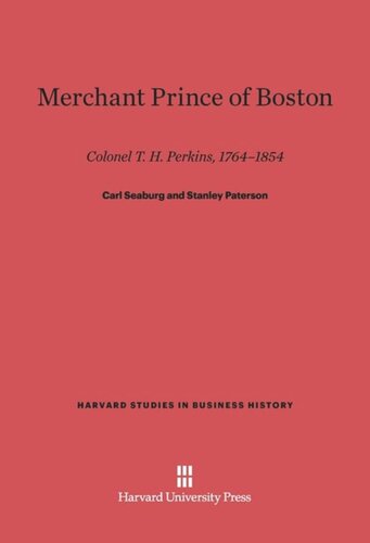 Merchant Prince of Boston: Colonel T. H. Perkins, 1764-1854