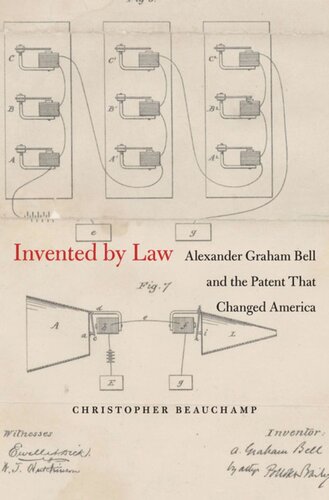 Invented by Law: Alexander Graham Bell and the Patent That Changed America