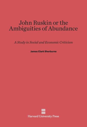 John Ruskin, or the Ambiguities of Abundance: A Study in Social and Economic Criticism