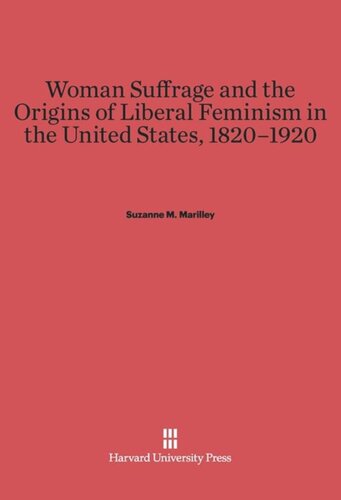 Woman Suffrage and the Origins of Liberal Feminism in the United States, 1820-1920