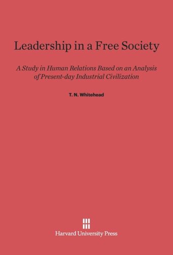 Leadership In A Free Society: A Study in Human Relations Based on an Analysis of Present-Day Industrial Civilization