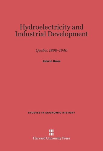Hydroelectricity and Industrial Development: Quebec, 1898–1940
