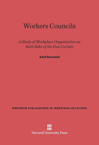Workers Councils: A Study of Workplace Organization on Both Sides of the Iron Curtain
