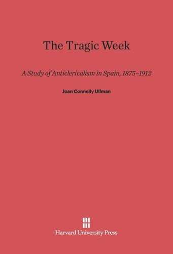 The Tragic Week: A Study of Anticlericalism in Spain, 1875-1912
