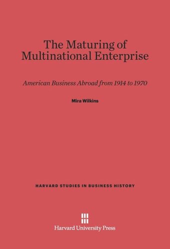 The Maturing of Multinational Enterprise: American Business Abroad from 1914 to 1970