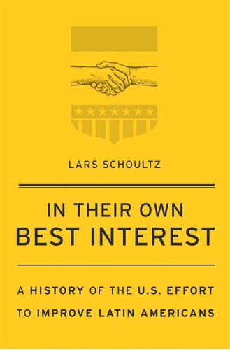 In Their Own Best Interest: A History of the U.S. Effort to Improve Latin Americans