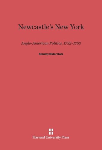 Newcastle’s New York: Anglo–American Politics, 1732–1753
