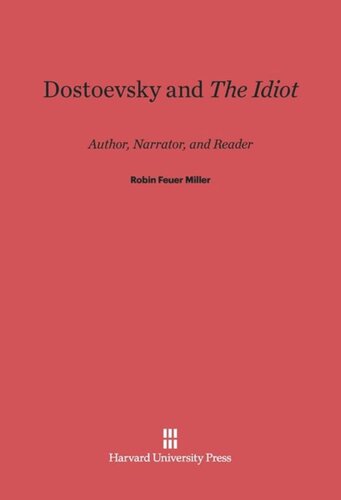 Dostoevsky and <i>The Idiot</i>: Author, Narrator, and Reader
