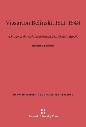 Vissarion Belinski, 1811–1848: A Study in the Origins of Social Criticism in Russia
