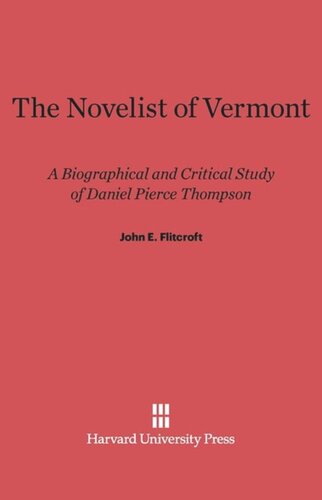 The Novelist of Vermont: A Biographical and Critical Study of Daniel Pierce Thompson