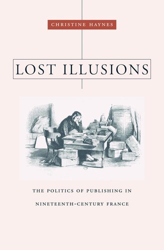 Lost Illusions: The Politics of Publishing in Nineteenth-Century France