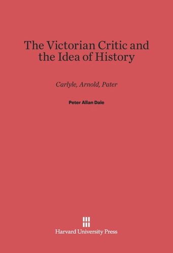 The Victorian Critic and the Idea of History: Carlyle, Arnold, Pater
