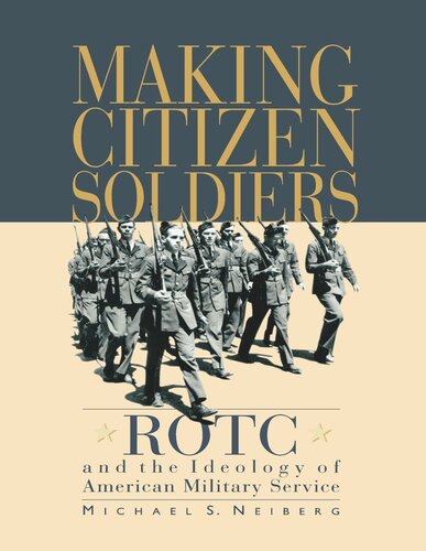 Making Citizen-Soldiers: ROTC and the Ideology of American Military Service
