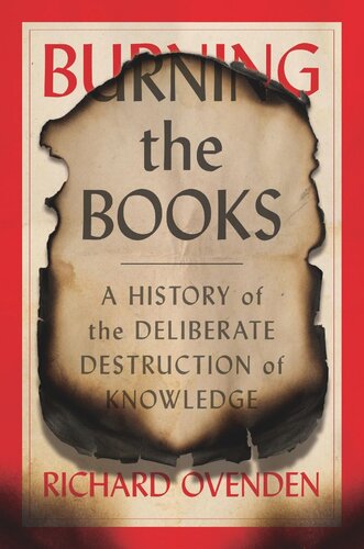 Burning the Books: A History of the Deliberate Destruction of Knowledge