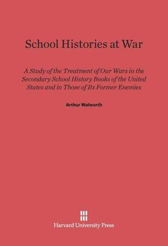 School Histories At War: A Study of the Treatment of Our Wars in the Secondary School History Books of the United States and in Those of Its Former Enemies