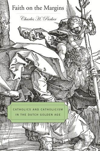 Faith on the Margins: Catholics and Catholicism in the Dutch Golden Age