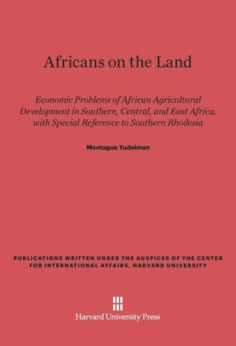 Africans on the Land: Economic Problems of African Agricultural Development in Southern, Central, and East Africa, with Special Reference to Southern Rhodesia