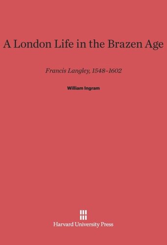 A London Life in the Brazen Age: Francis Langley, 1548–1602