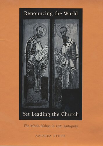 Renouncing the World yet Leading the Church: The Monk-Bishop in Late Antiquity