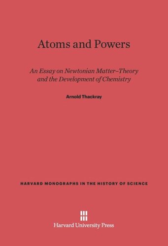 Atoms and Powers: An Essay on Newtonian Matter-Theory and the Development of Chemistry