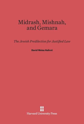 Midrash, Mishnah, and Gemara: The Jewish Predilection for Justified Law