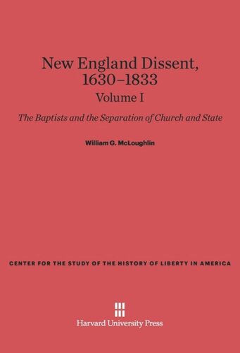 New England Dissent, 1630–1833: Volume I New England Dissent, 1630–1833: The Baptists and the Separation of Church and State, Volume I