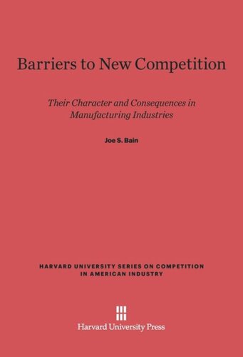 Barriers to New Competition: Their Character and Consequences in Manufacturing Industries