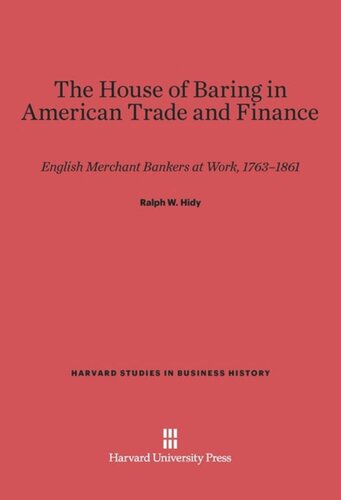 The House of Baring in American Trade and Finance: English Merchant Bankers at Work, 1763-1861