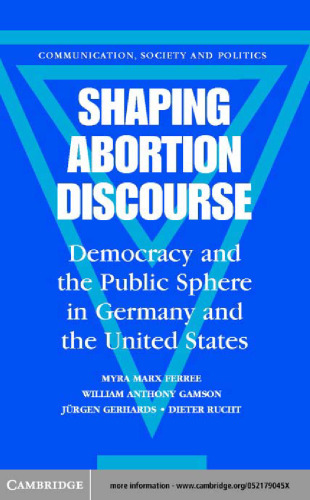 Shaping Abortion Discourse: Democracy and the Public Sphere in Germany and the United States
