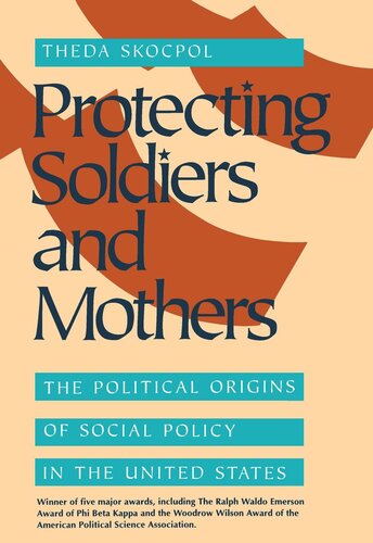 Protecting Soldiers and Mothers: The Political Origins of Social Policy in the United States