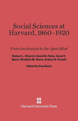 Social Sciences at Harvard, 1860–1920: From Inculcation to the Open Mind