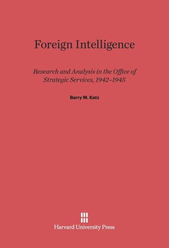 Foreign Intelligence: Research and Analysis in the Office of Strategic Services, 1942-1945
