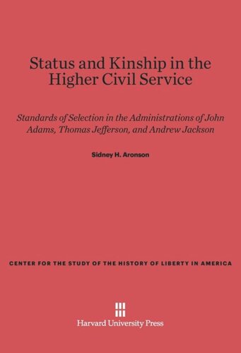 Status and Kinship in the Higher Civil Service: Standards of Selection in the Administrations of John Adams, Thomas Jefferson, and Andrew Jackson