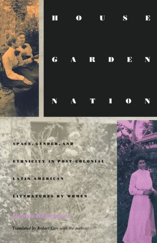 House/Garden/Nation: Space, Gender, and Ethnicity in Post-Colonial Latin American Literatures by Women