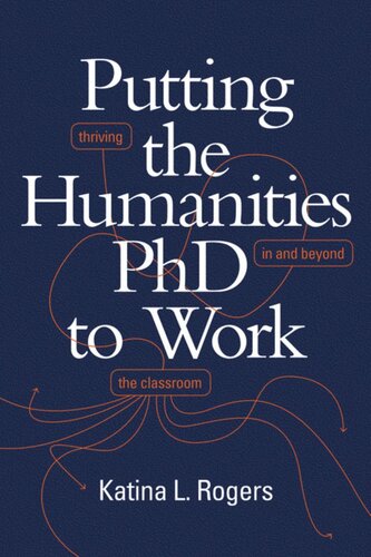 Putting the Humanities PhD to Work: Thriving in and beyond the Classroom