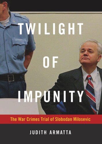 Twilight of Impunity: The War Crimes Trial of Slobodan Milosevic