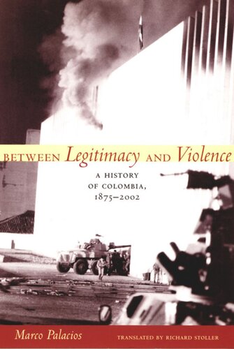 Between Legitimacy and Violence: A History of Colombia, 1875–2002