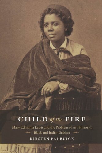 Child of the Fire: Mary Edmonia Lewis and the Problem of Art History’s Black and Indian Subject